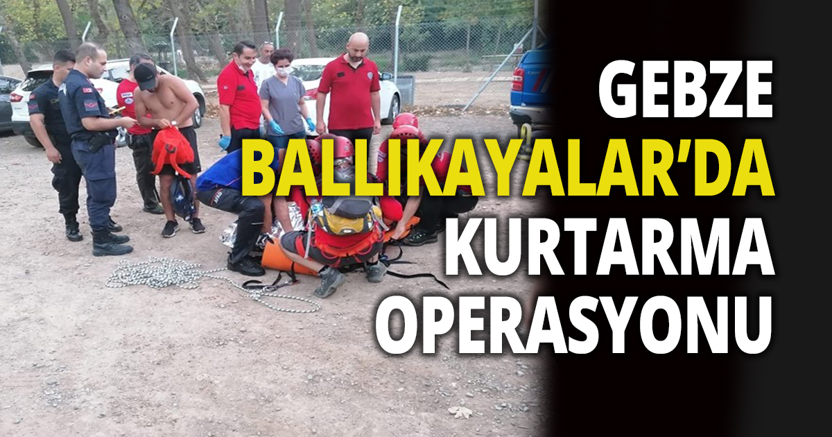 GEBZE BALLIKAYALAR’DA KURTARMA OPERASYONU