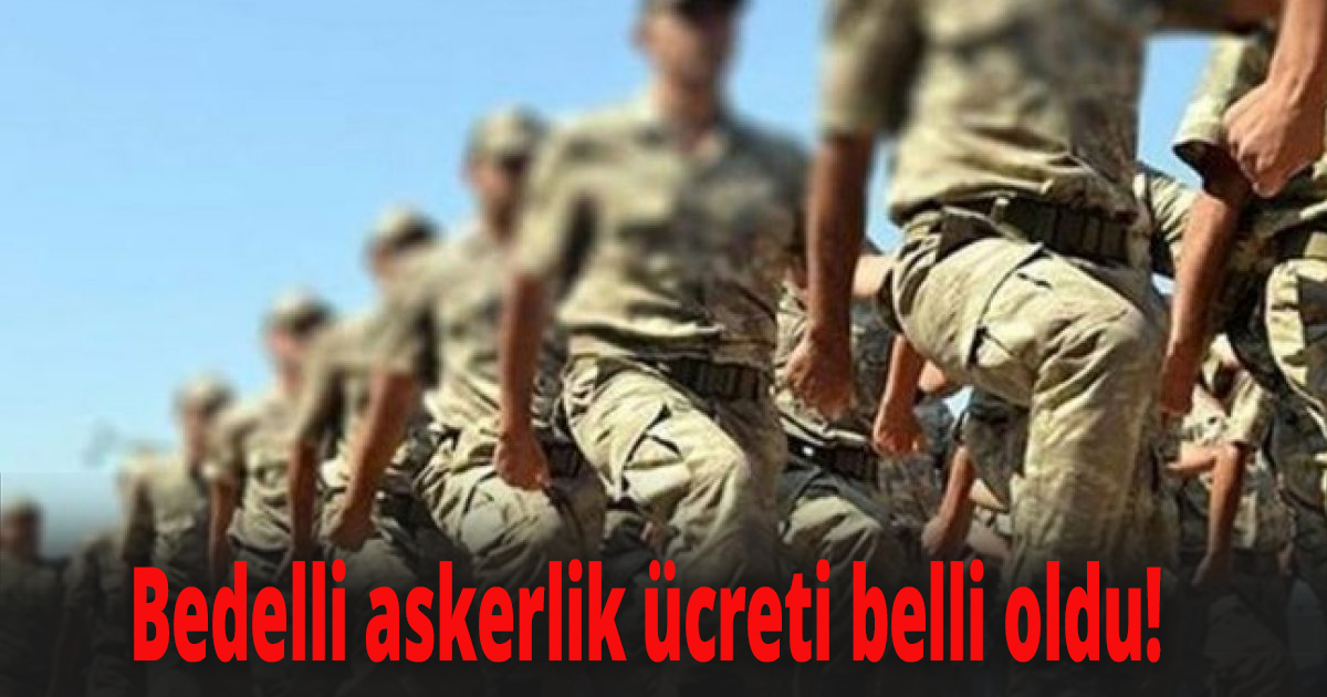 Bedelli askerlik ücreti belli oldu!