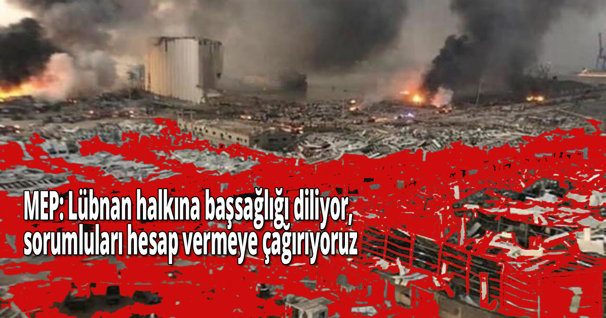MEP: Lübnan halkına başsağlığı diliyor, sorumluları hesap vermeye çağırıyoruz