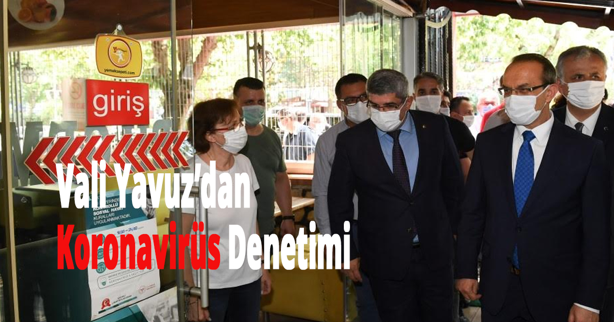Vali Yavuz’dan Koronavirüs Denetimi