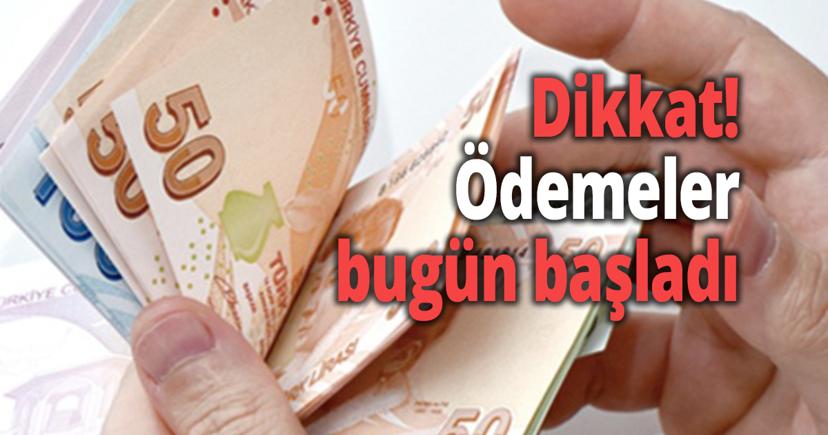 Dikkat!Ödemeler bugün başladı