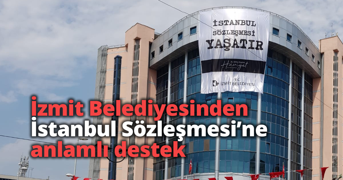 İzmit Belediyesinden İstanbul Sözleşmesi’ne anlamlı destek