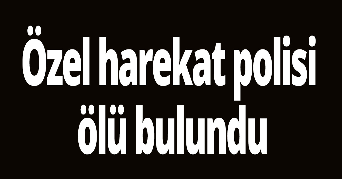 özel harekat polisi, ölü bulundu