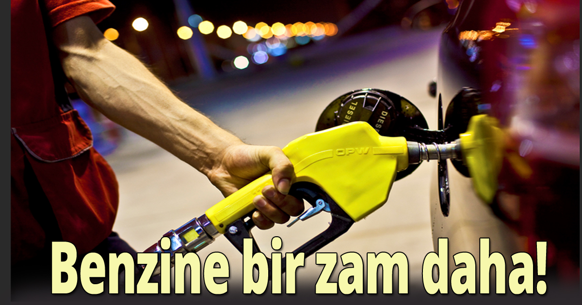 Benzine bir  zam daha 