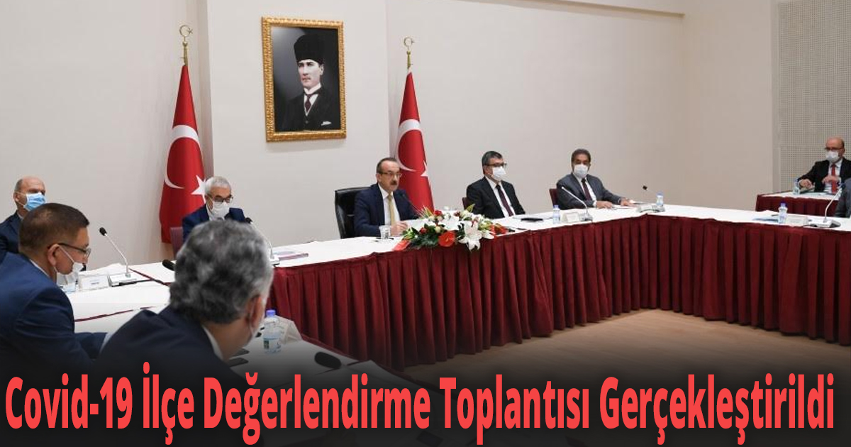 Vali Yavuz, Covid-19 İlçe Değerlendirme Toplantısı Gerçekleştirdi