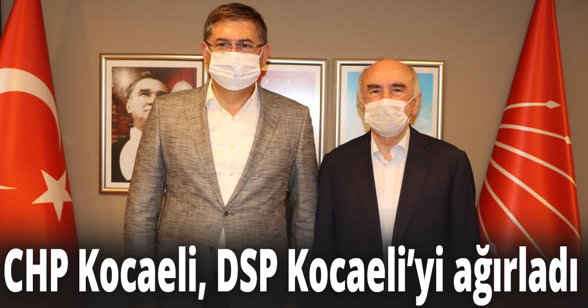 CHP Kocaeli, DSP Kocaeli’yi ağırladı