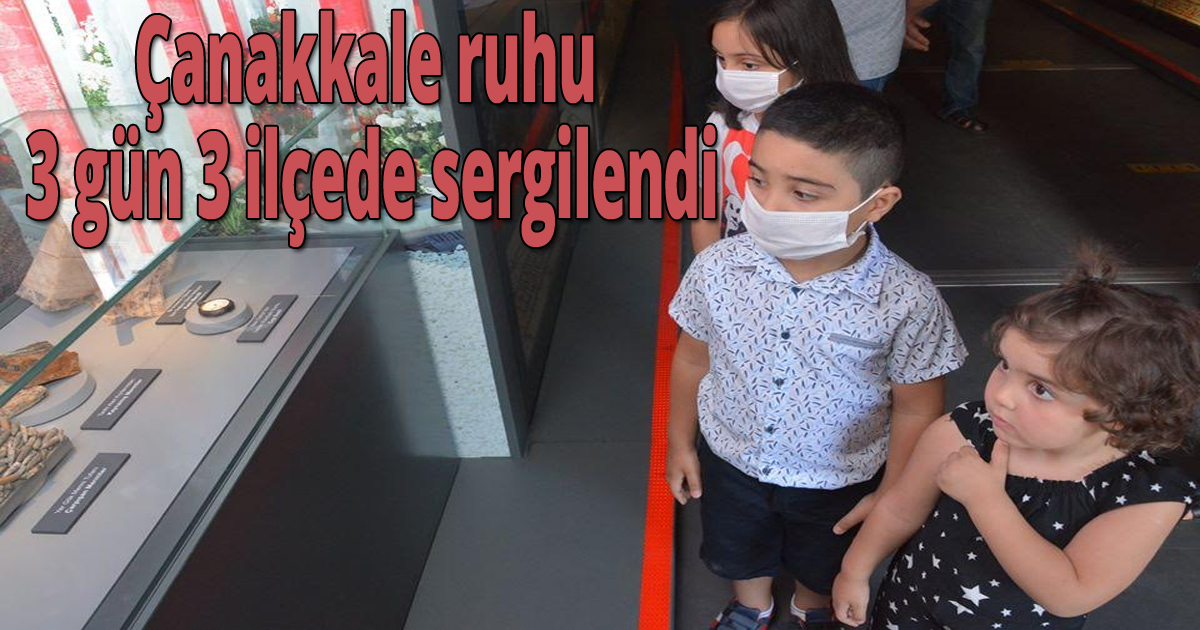 Çanakkale ruhu 3 gün 3 ilçede sergilendi
