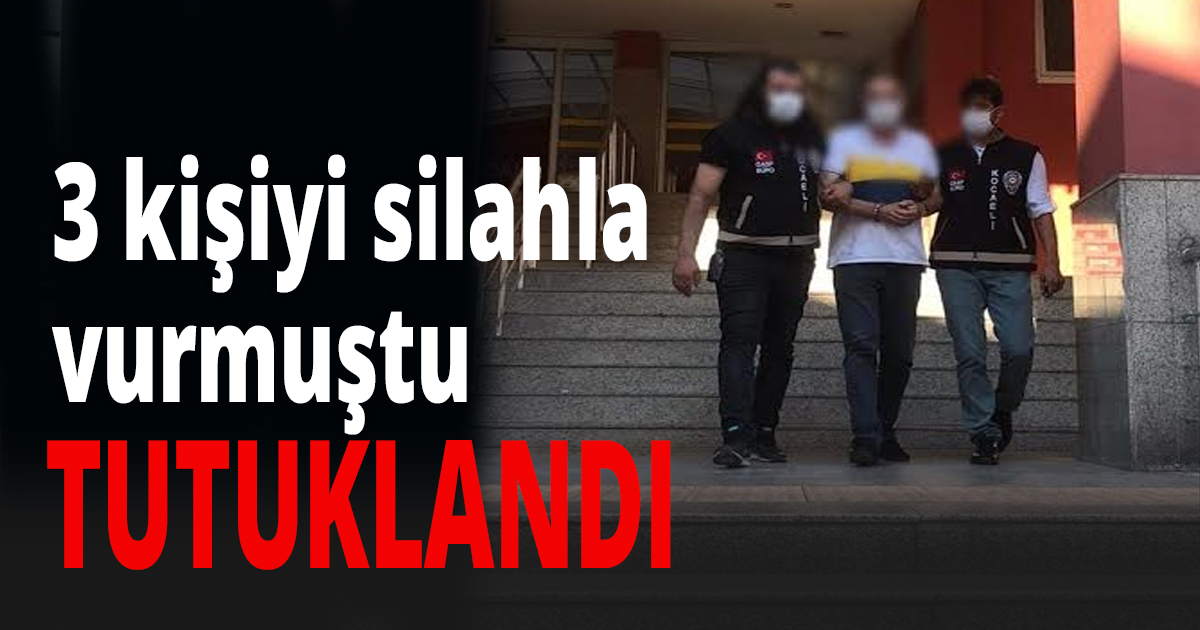 3 kişiyi silahla vurmuştu