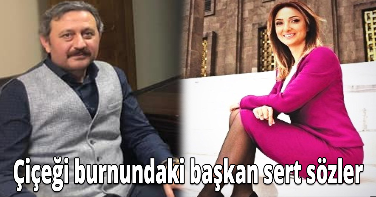 Çiçeği burnundaki başkan sert sözler