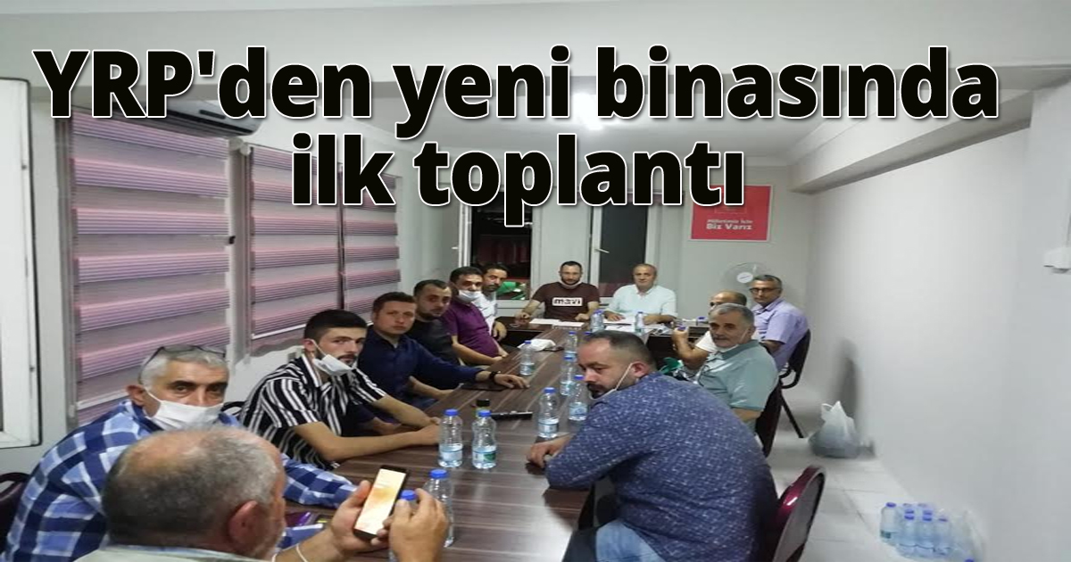 YRP'den yeni binasında ilk toplantı