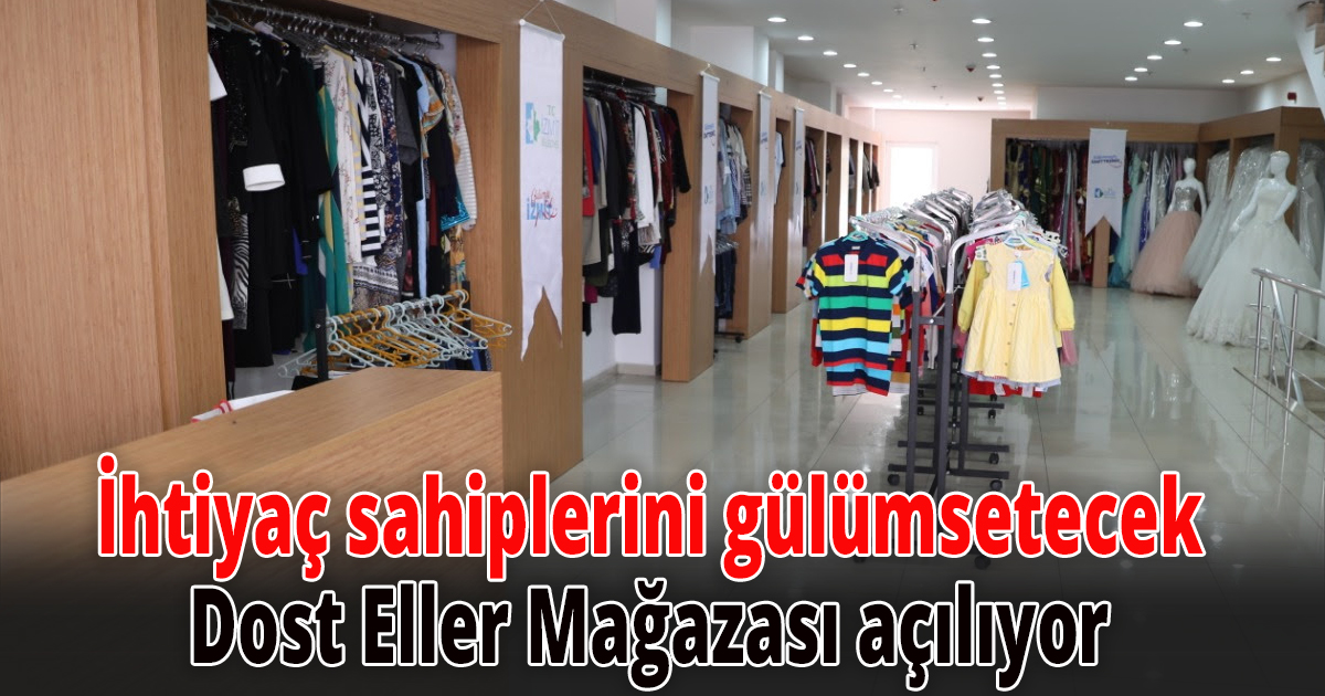 İhtiyaç sahiplerini gülümsetecek Dost Eller Mağazası açılıyor