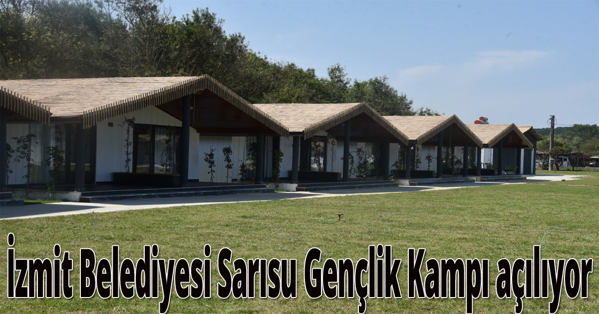 İzmit Belediyesi Sarısu Gençlik Kampı açılıyor