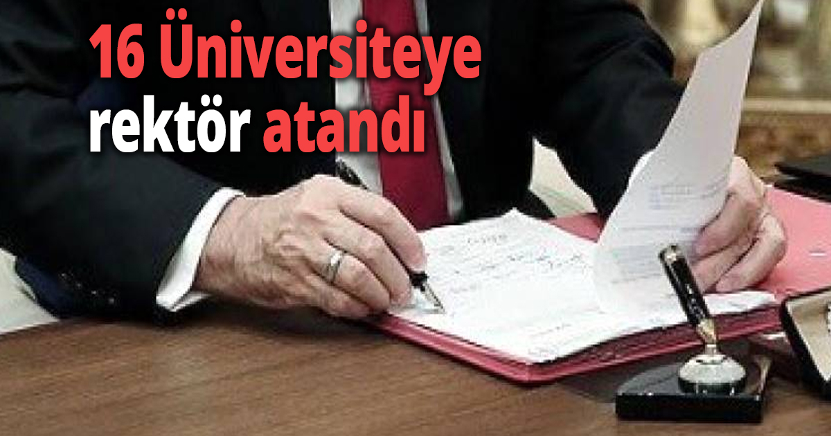 16 Üniversiteye rektör atandı