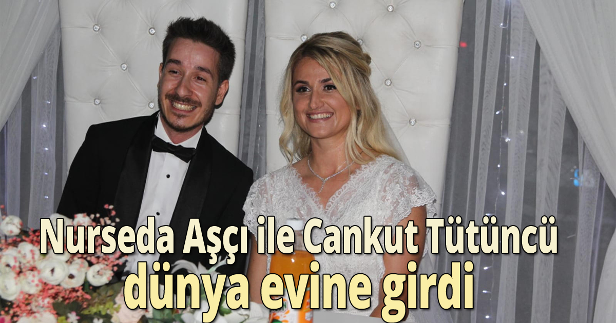 Nurseda Aşçı ile Cankut Tütüncü dünya evine girdi 