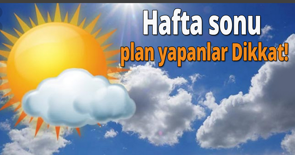 Hafta sonu plan yapanlar Dikkat!