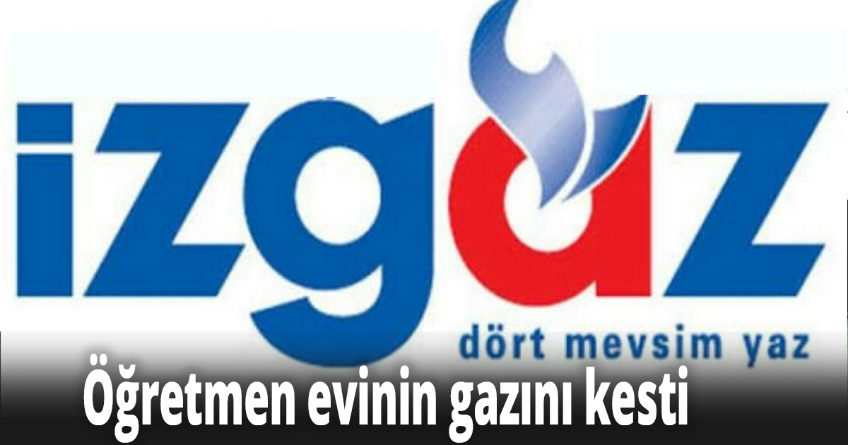 İzgaz Öğretmen evinin gazını kesti