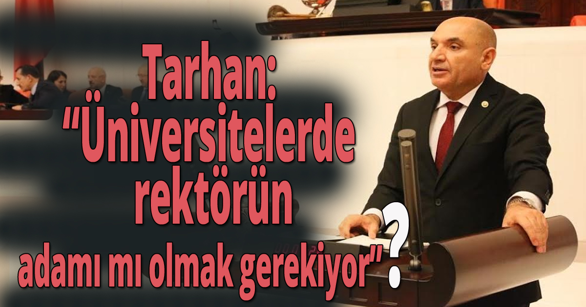 Tarhan, Üniversitelerde rektörün adamı mı olmak gerekiyor?