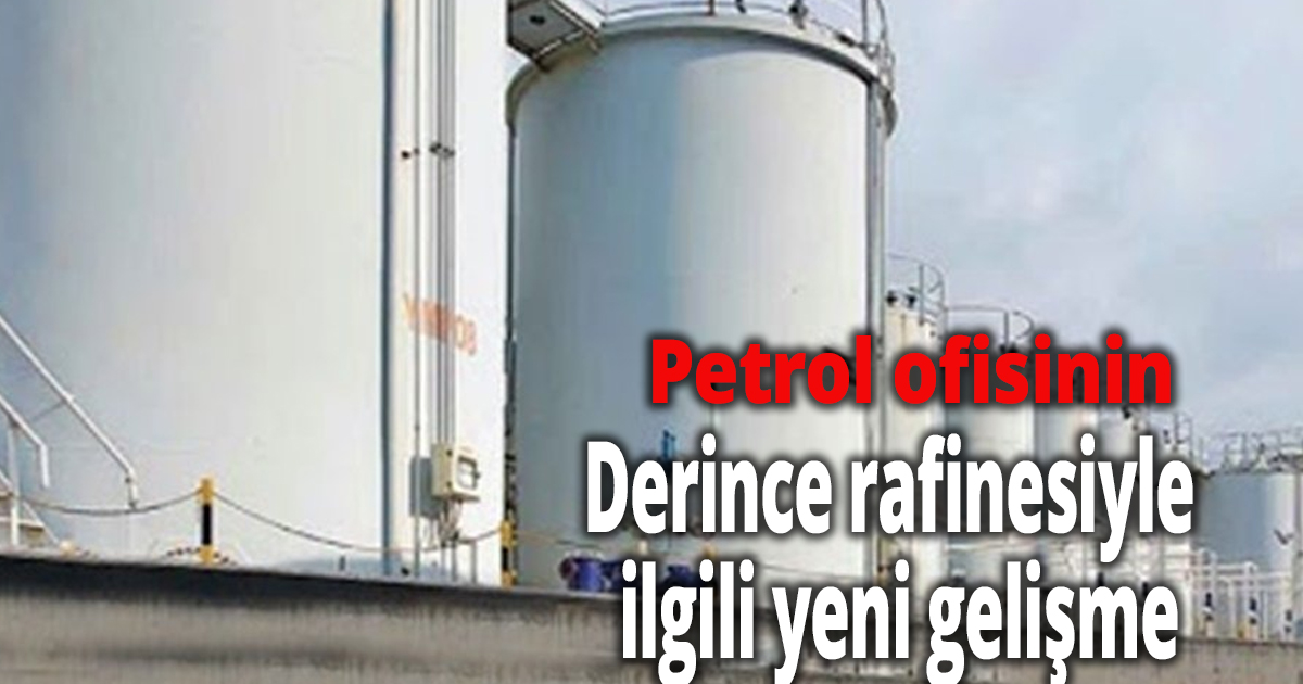 Tarhan, Petrol ofisinin derince rafinesiyle ilgili yeni gelişme 