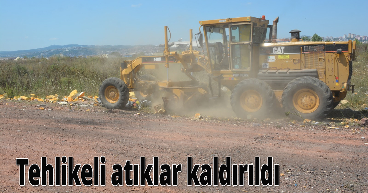  Tehlikeli atıklar kaldırıldı