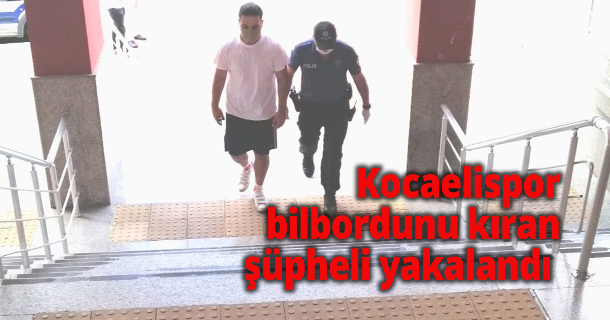 Kocaelispor bilbordunu kıran şüpheli yakalandı