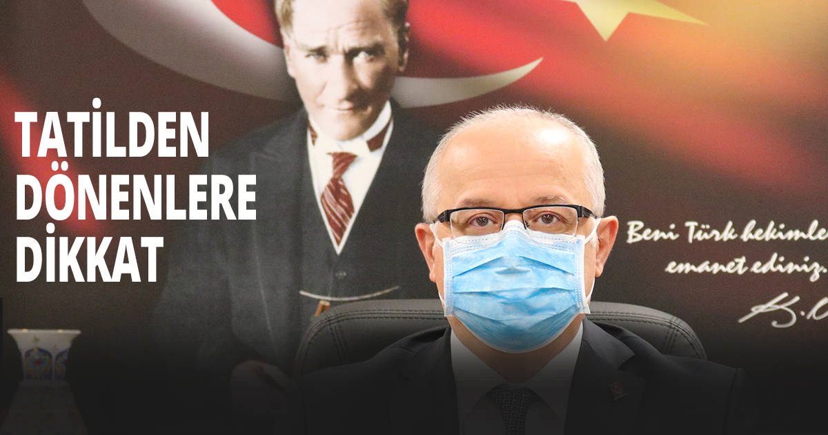 TATİLDEN DÖNENLERE DİKKAT