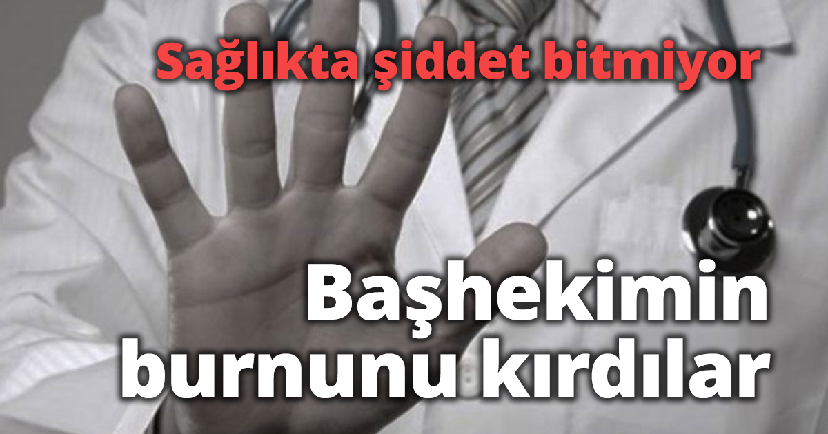 Sağlıkta şiddet bitmiyor
