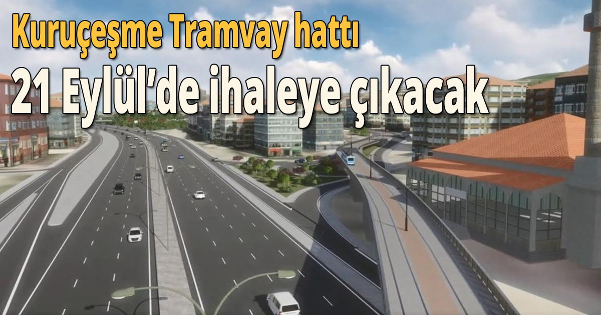 Kuruçeşme Tramvay hattı için 21 Eylül’de ihaleye çıkacak
