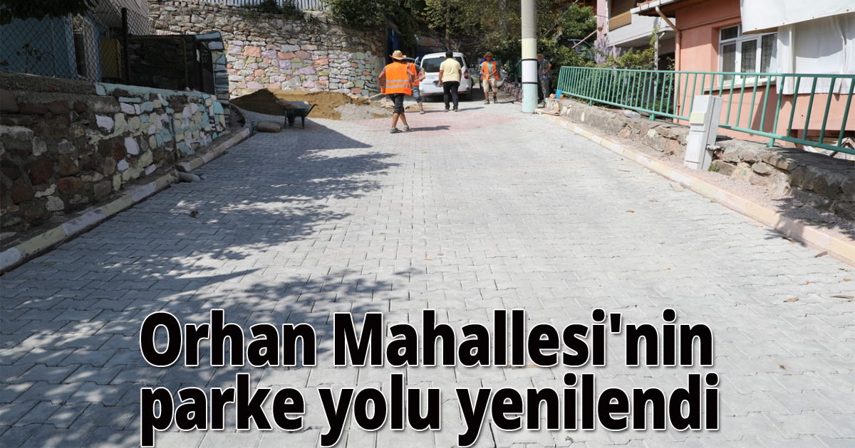 Orhan Mahallesi'nin parke yolu yenilendi