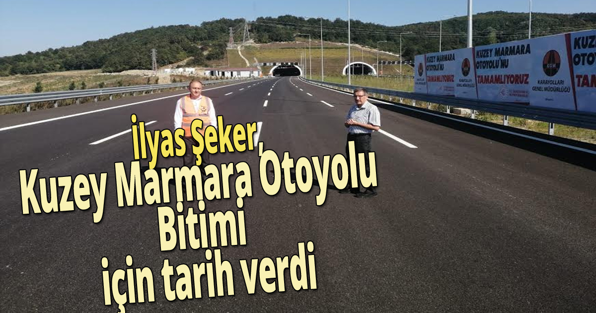 İlyas Şeker, Kuzey Marmara otoyolu bitimi için tarih verdi