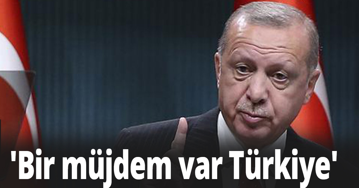 'Bir müjdem var Türkiye'