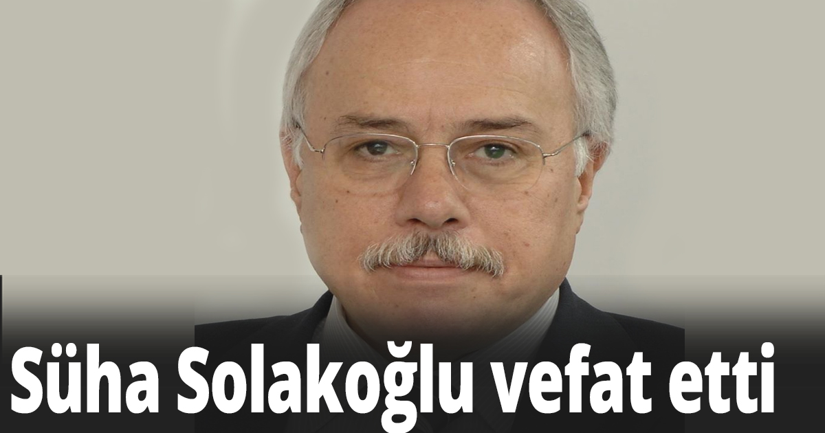 Süha Solakoğlu vefat etti