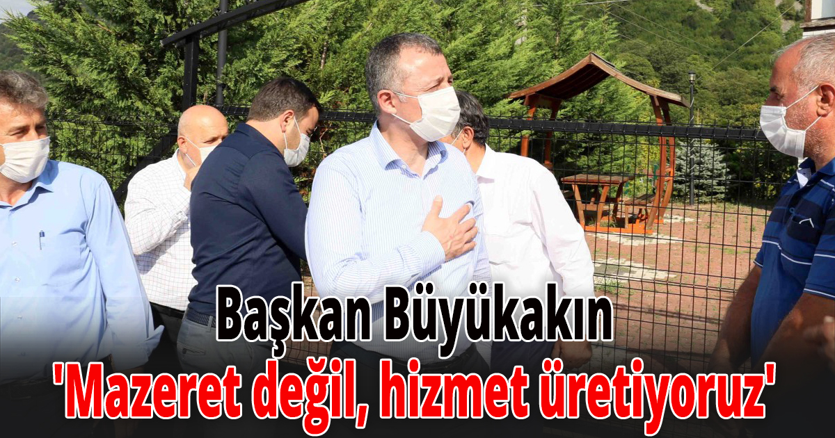Başkan Büyükakın, 'Mazeret değil, hizmet üretiyoruz'