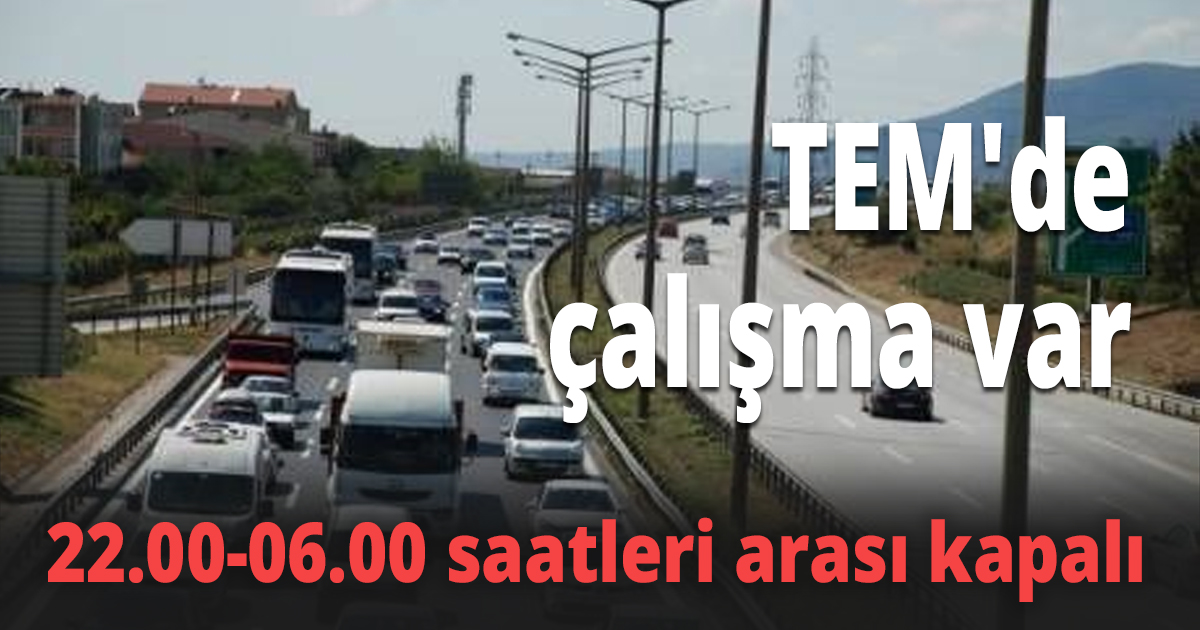 TEM'de çalışma var