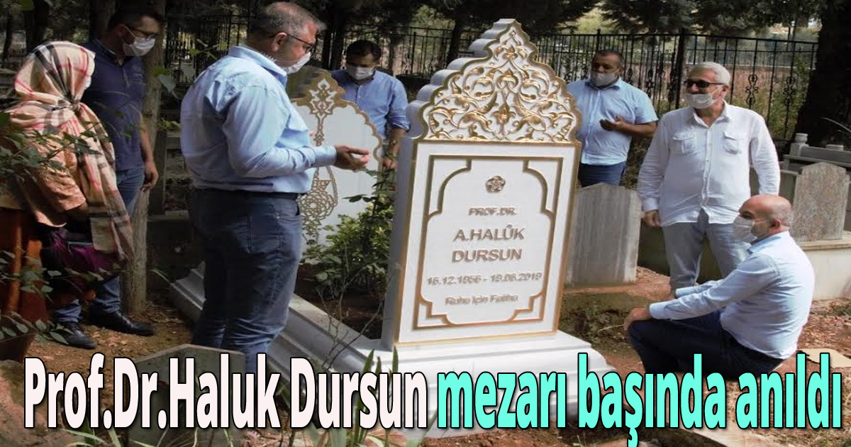 Prof.Dr.Haluk Dursun mezarı başında anıldı