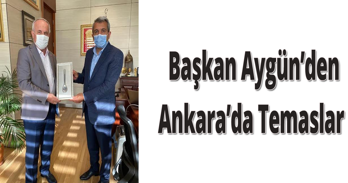 Başkan Aygün’den Ankara’da Temaslar