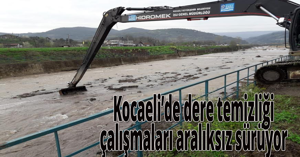 Kocaeli’de dere temizliği çalışmaları aralıksız sürüyor