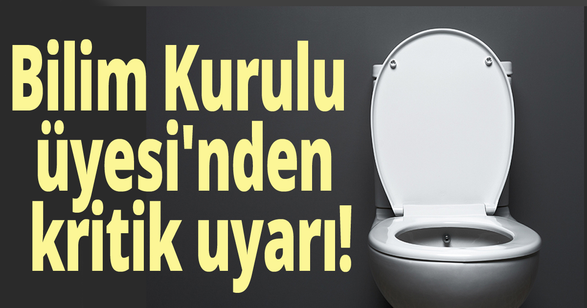 Bilim kurulu üyesi'nden kritik uyarı!