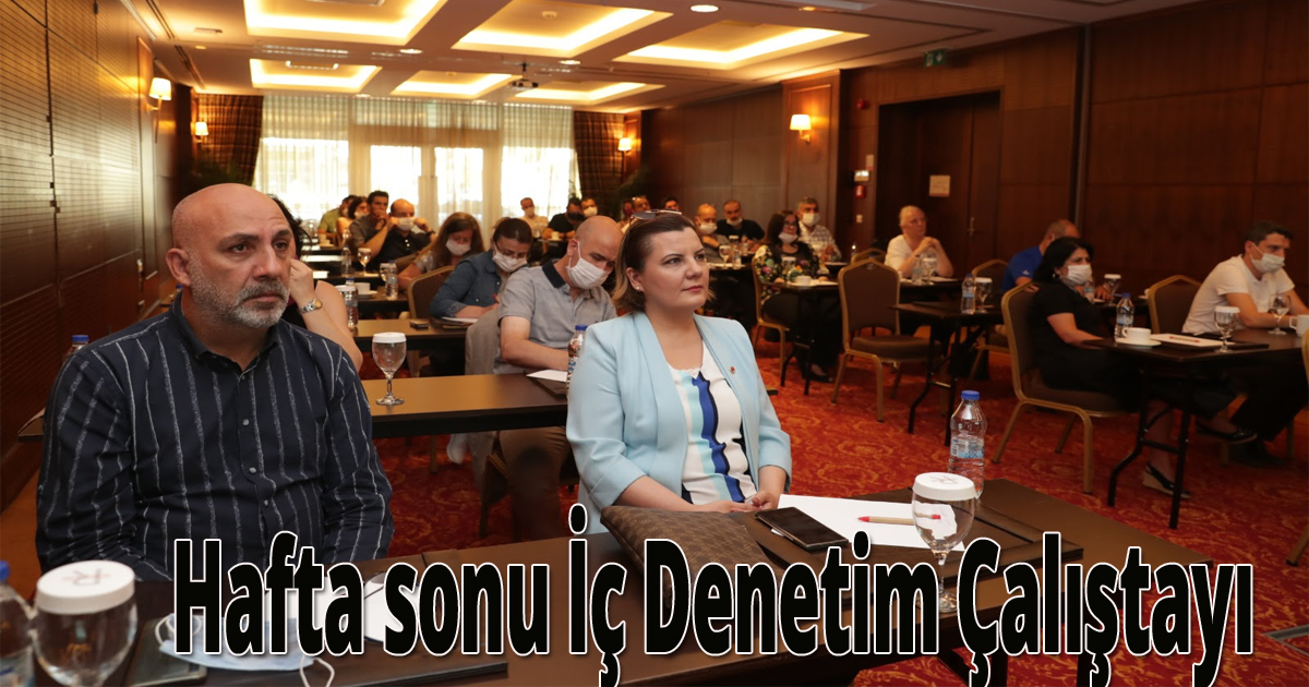 Hafta sonu İç Denetim Çalıştayı gerçekleştirdi