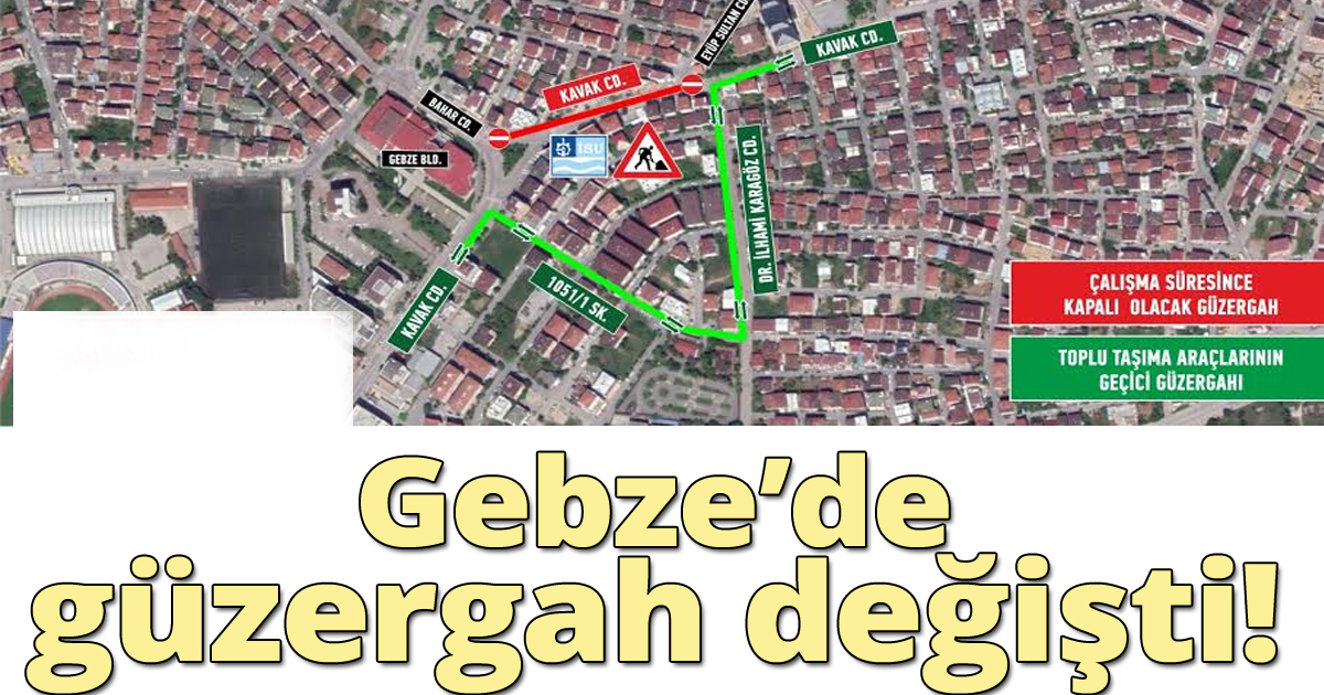 Dikkat! Gebze’de geçici güzergah uygulaması yapılacak 