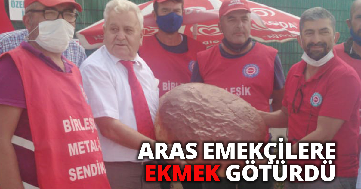 ARAS EMEKÇİLERE EKMEK GÖTÜRDÜ