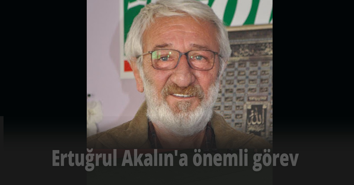 Ertuğrul Akalın'a önemli görev
