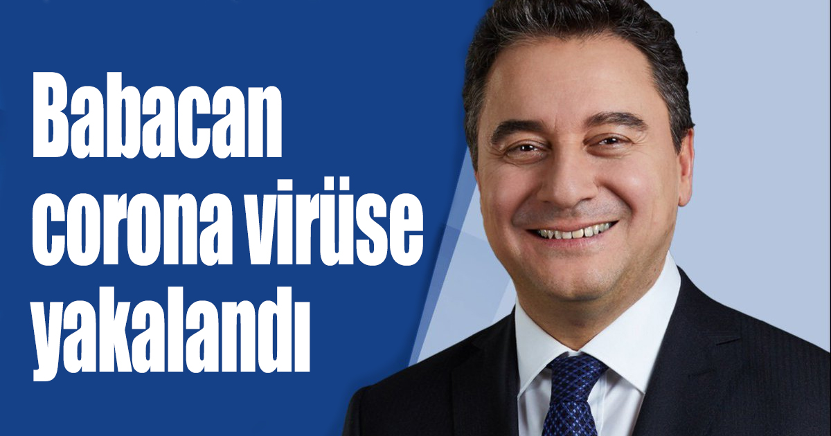 Babacan corona virüse yakalandı