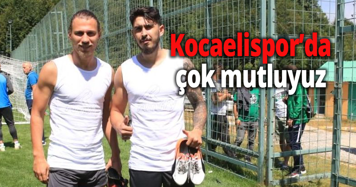 Kocaelispor’da çok mutluyuz