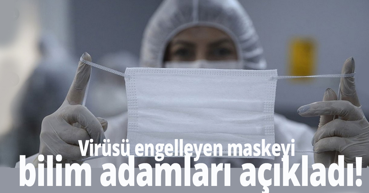 Virüsü engelleyen maskeyi bilim adamları açıkladı!