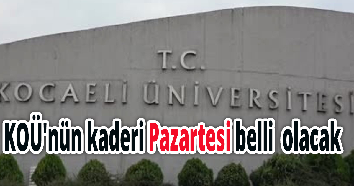 KOÜ'nün kaderi Pazartesi belli  olacak