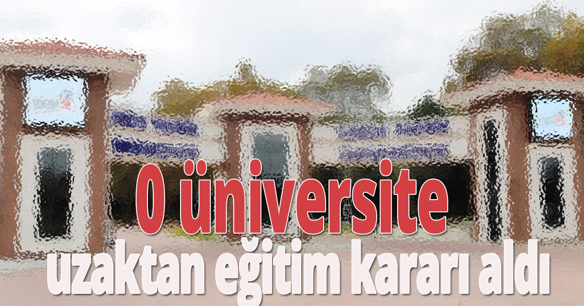 0 üniversite uzaktan eğitim kararı aldı