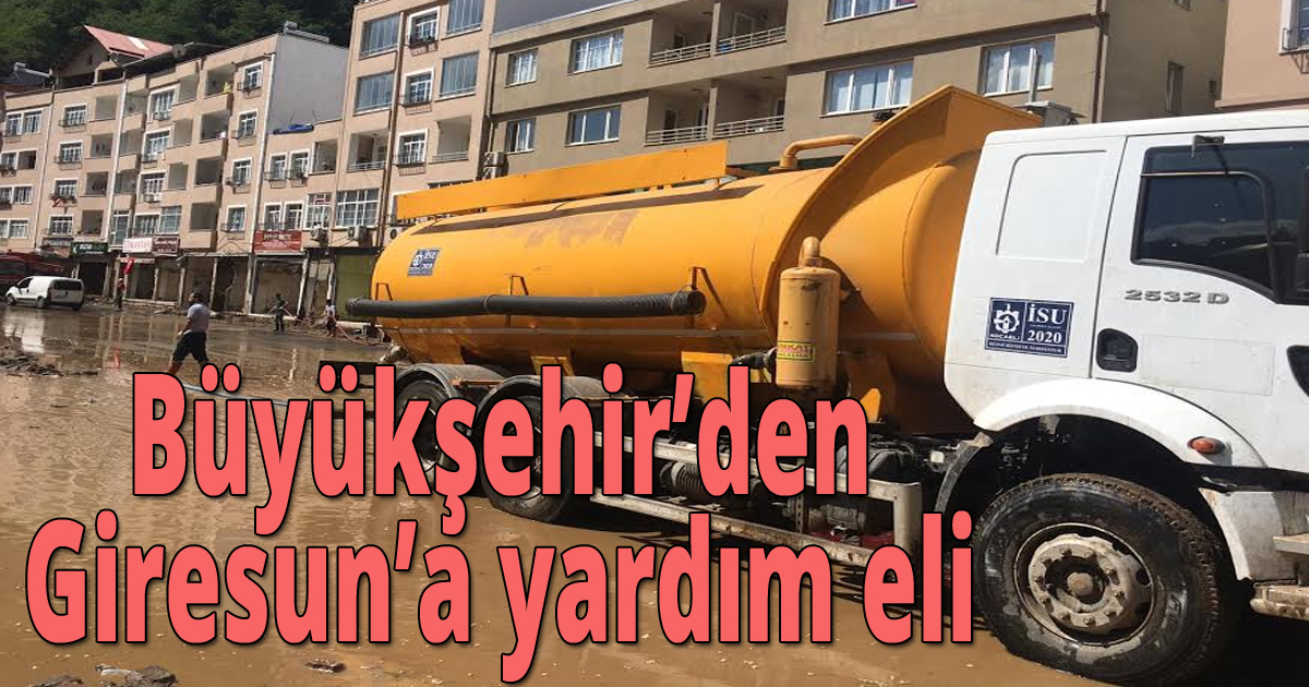  Büyükşehir’den Giresun’a yardım eli