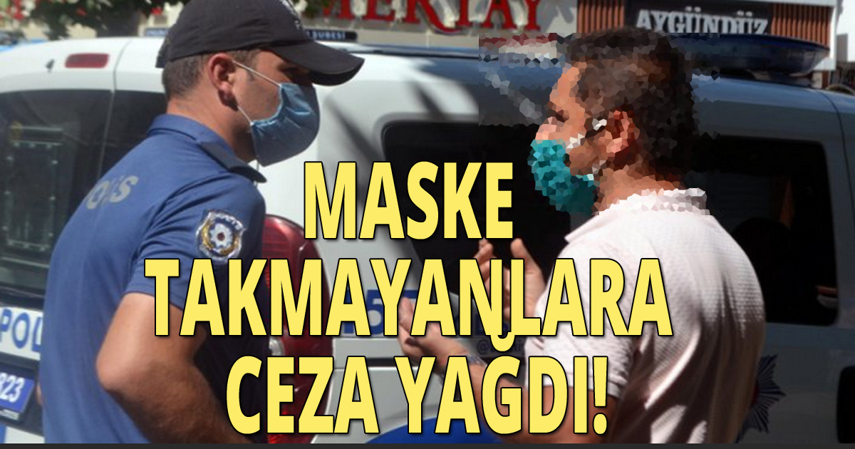 Maske takmayanlara ceza yağdı!