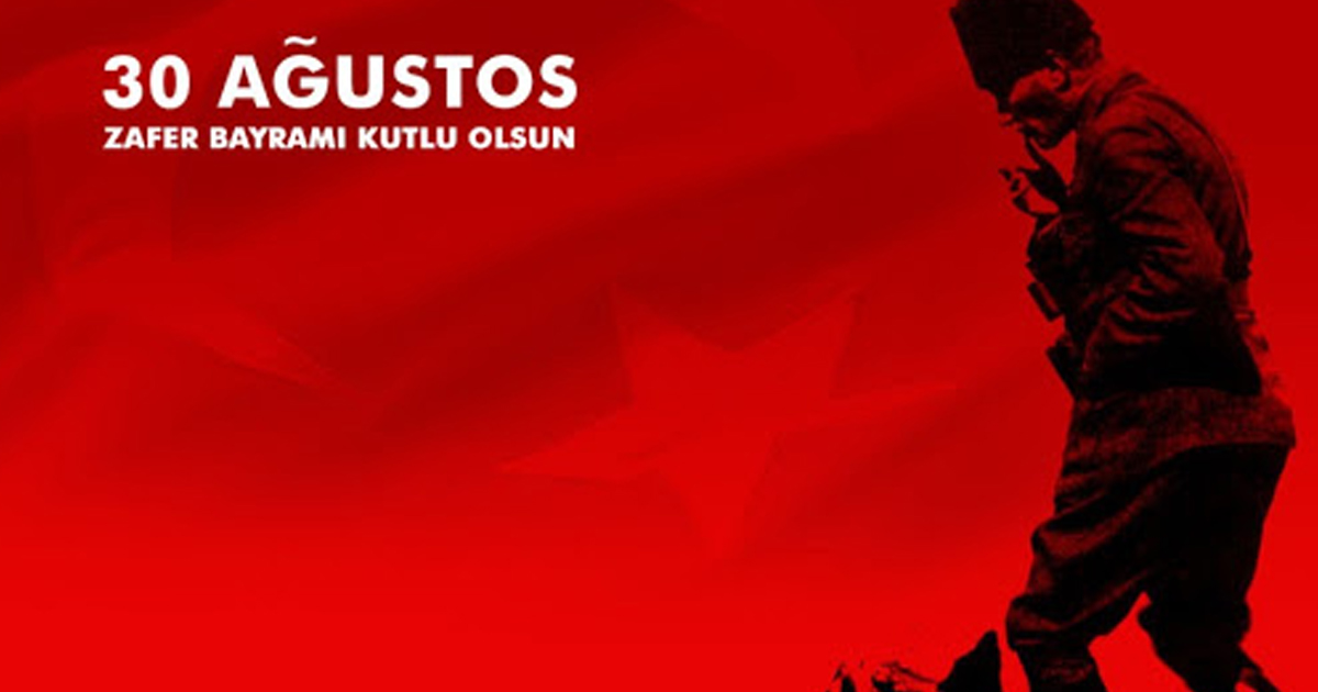 30 Ağustos Zafer Bayramı Kutlu Olsun!