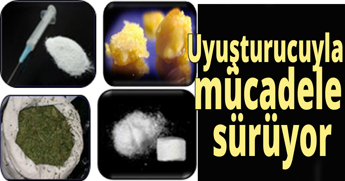Uyuşturucuyla mücadele sürüyor